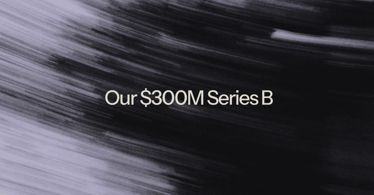 Laying the Foundations for Visual Intelligence—Our $300M Series B